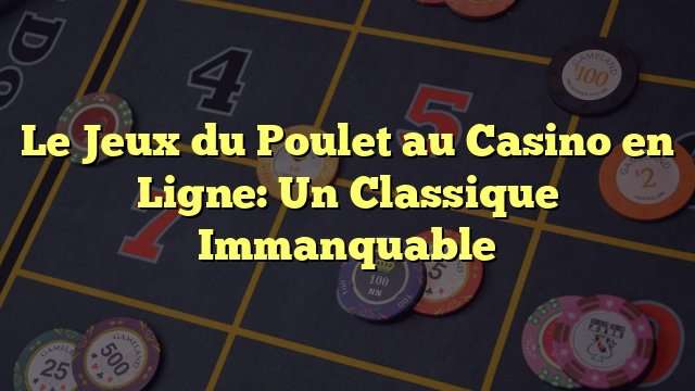Jeu de poulet casino, le jeu de le poulet